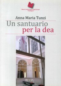 Un santuario per la dea. Museo archeologico degli Ipogei Trinitapoli