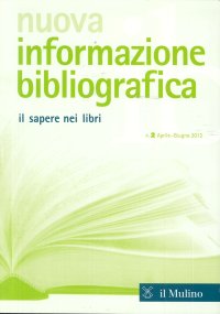 Nuova Informazione Bibliografica. Il Sapere nei Libri. N.2 Aprile-Giugno 2012