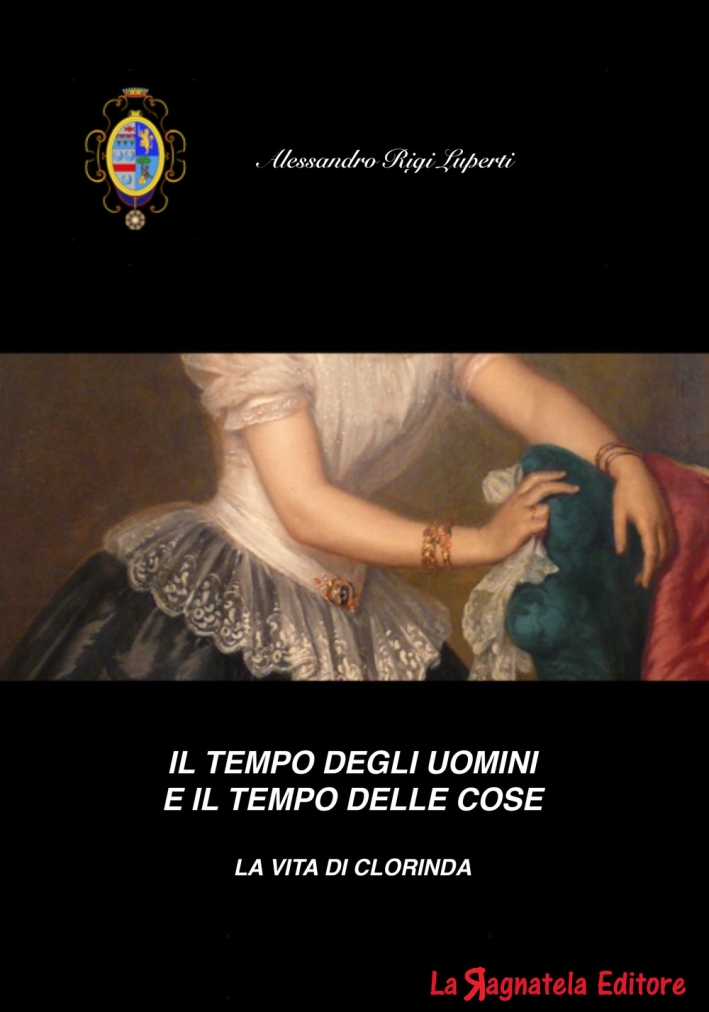 Il tempo degli uomini e il tempo delle cose. La vita di Clorinda Il tempo degli uomini e il tempo delle cose. La vita di Clorinda