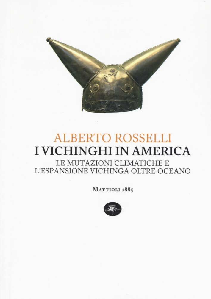I Vichinghi in America. Le Mutazioni Climatiche e l'Espansione Vichinga Oltre Oceano I Vichinghi in America. Le Mutazioni Climatiche e l'Espansione Vichinga Oltre Oceano