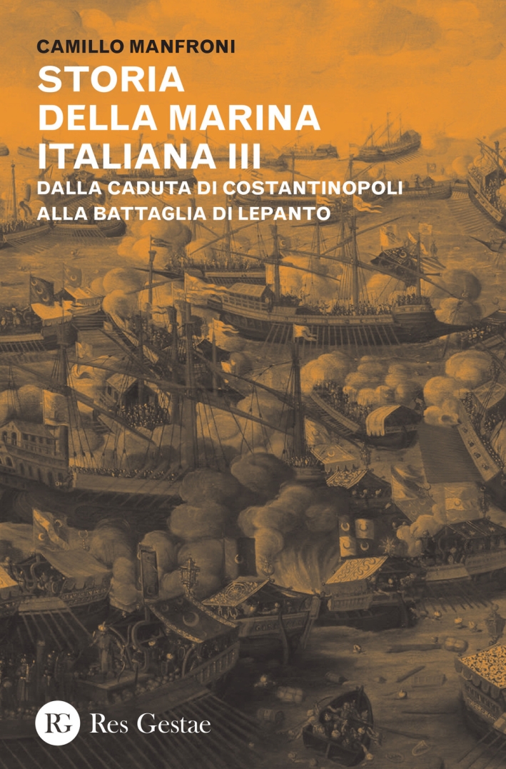 Storia della marina italiana. Vol. 3: Dalla caduta di Costantinopoli alla battaglia di Lepanto Storia della marina italiana. Vol. 3: Dalla caduta di Costantinopoli alla battaglia di Lepanto
