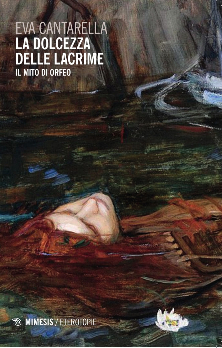 La dolcezza delle lacrime. Il mito di Orfeo La dolcezza delle lacrime. Il mito di Orfeo