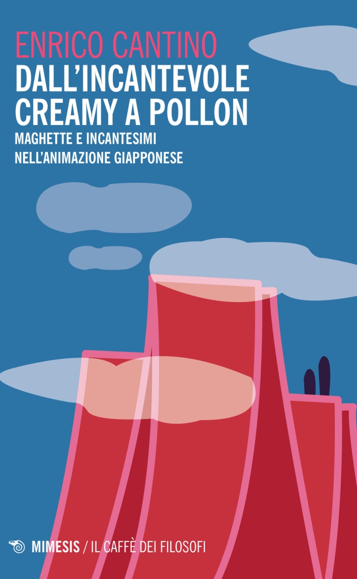Dall'incantevole Creamy a Pollon. Maghette e incantesimi nell'animazione giapponese Dall'incantevole Creamy a Pollon. Maghette e incantesimi nell'animazione giapponese