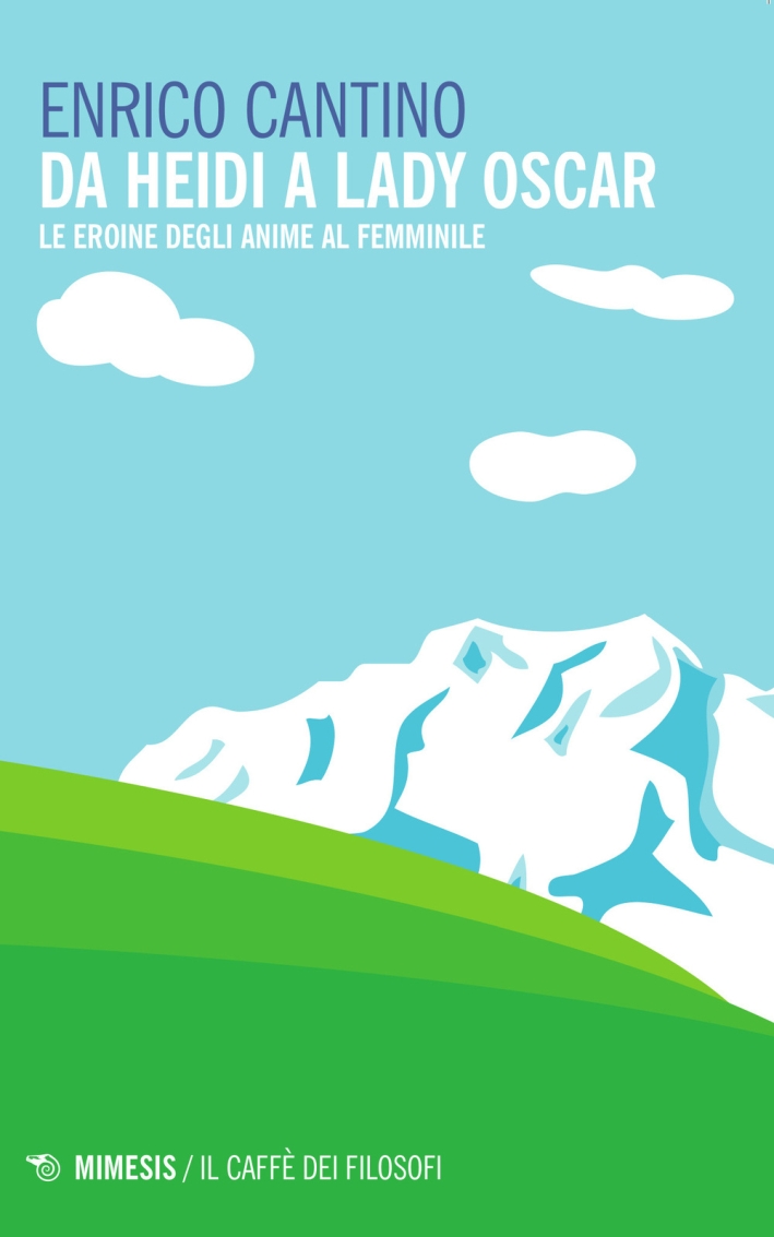 Da Heidi a Lady Oscar. Le eroine degli anime al femminile Da Heidi a Lady Oscar. Le eroine degli anime al femminile