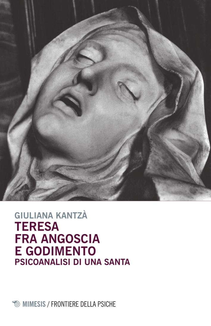 Teresa fra angoscia e godimento. Psicoanalisi di una santa Teresa fra angoscia e godimento. Psicoanalisi di una santa