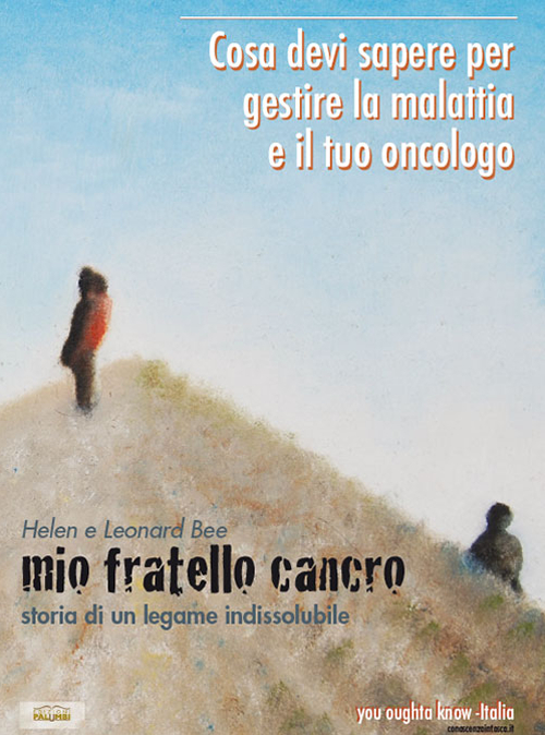 Mio fratello cancro. Cosa devi sapere per gestire la malattia e il tuo oncologo Mio fratello cancro. Cosa devi sapere per gestire la malattia e il tuo oncologo