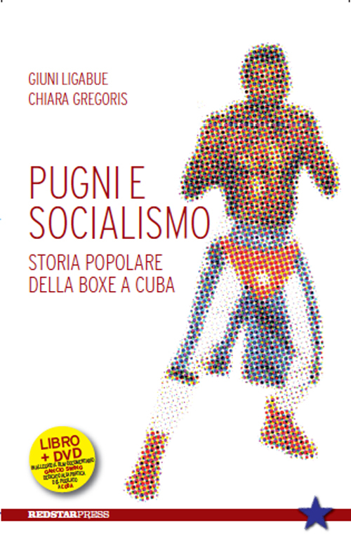 Pugni e socialismo. Storia popolare della boxe a Cuba. Con DVD Pugni e socialismo. Storia popolare della boxe a Cuba. Con DVD
