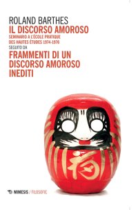 Il discorso amoroso. Seminario a l'École Pratique des Hautes Études 1974-1976. Seguito da "Frammenti di un discorso amoroso" inediti