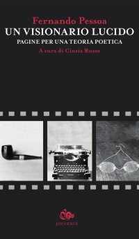 Un visionario lucido. Pagine per una teoria poetica