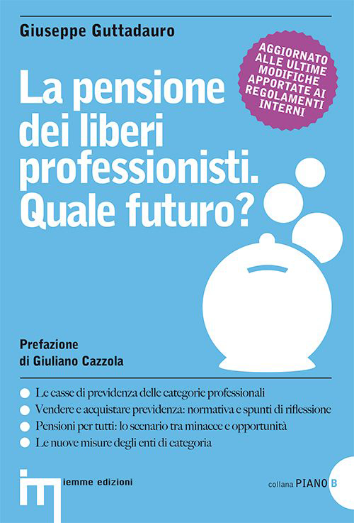 La pensione dei liberi professionisti. Quale futuro? La pensione dei liberi professionisti. Quale futuro?