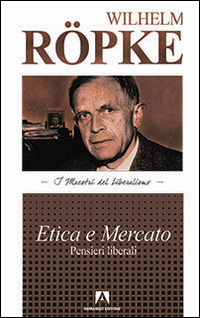 Etica e mercato. Pensieri liberali Etica e mercato. Pensieri liberali