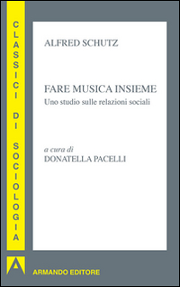 Fare musica insieme. Uno studio sulle relazioni sociali Fare musica insieme. Uno studio sulle relazioni sociali