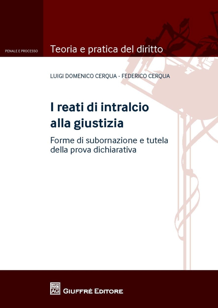 I reati di intralcio alla giustizia. Forme di subornazione e tutela della prova dichiarativa I reati di intralcio alla giustizia. Forme di subornazione e tutela della prova dichiarativa