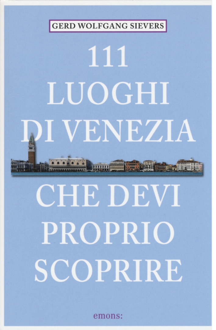 111 luoghi di Venezia che devi proprio scoprire 111 luoghi di Venezia che devi proprio scoprire