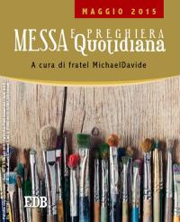 Messa quotidiana. Riflessioni alle letture di fratel MichaelDavide. Maggio 2015 Messa quotidiana. Riflessioni alle letture di fratel MichaelDavide. Maggio 2015