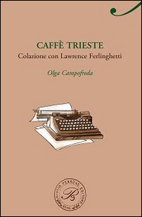 Caffè Trieste. Colazione con Lawrence Ferlinghetti Caffè Trieste. Colazione con Lawrence Ferlinghetti