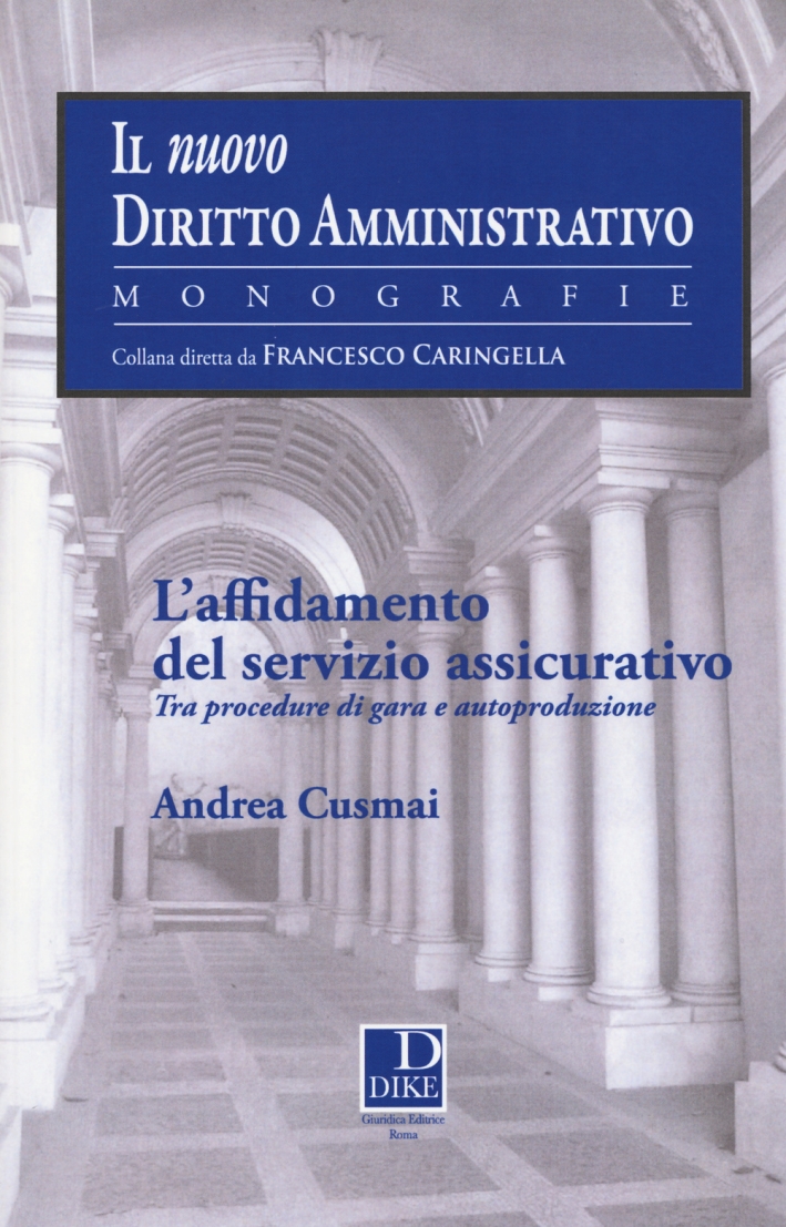 L'affidamento del servizio assicurativo. Tra procedure di gara ed autoproduzione L'affidamento del servizio assicurativo. Tra procedure di gara ed autoproduzione