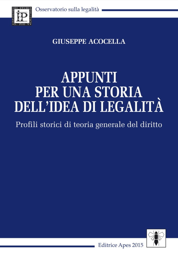 Appunti per una storia dell'idea di legalità. Profili storici di teoria generale del diritto Appunti per una storia dell'idea di legalità. Profili storici di teoria generale del diritto