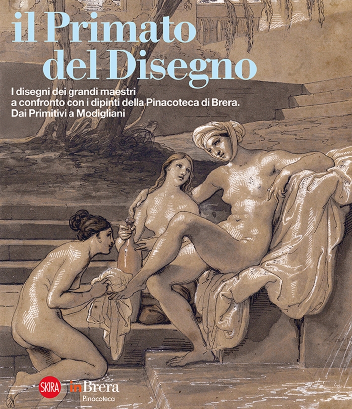 Il Primato del Disegno. I Disegni dei Grandi Maestri a Confronto con i Dipinti della Pinacoteca di Brera. Dai Primitivi a Modigliani Il Primato del Disegno. I Disegni dei Grandi Maestri a Confronto con i Dipinti della Pinacoteca di Brera. Dai Primitivi a Modigliani