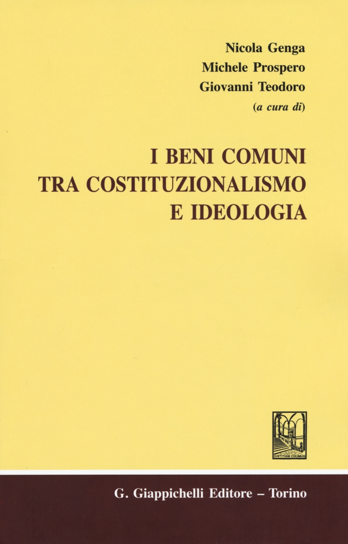 I beni comuni tra costituzionalismo e ideologia I beni comuni tra costituzionalismo e ideologia