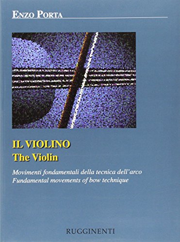 Il violino. Movimenti fondamentali della tecnica dell'arco. Ediz. italiana e inglese Il violino. Movimenti fondamentali della tecnica dell'arco. Ediz. italiana e inglese