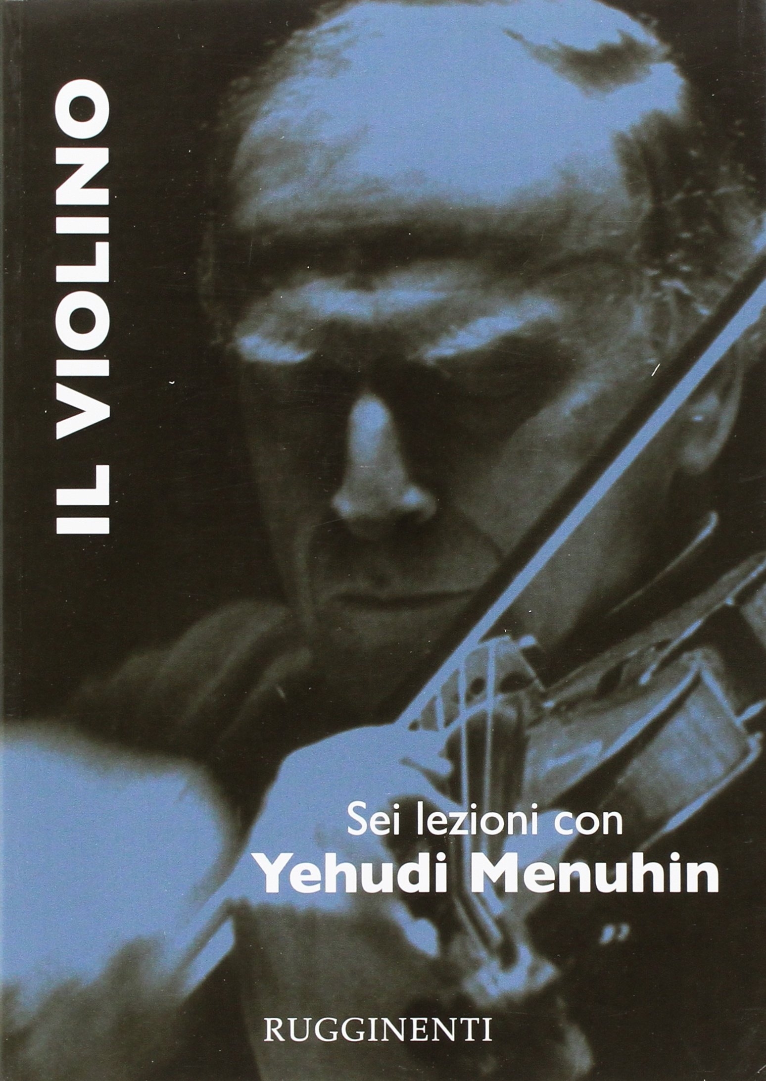 Il violino. Sei lezioni con Yehudi Menuhin Il violino. Sei lezioni con Yehudi Menuhin