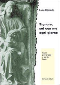 Signore, Sei con Me Ogni Giorno - Luca Diliberto Signore, Sei con Me Ogni Giorno - Luca Diliberto