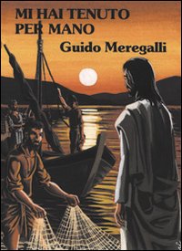 Mi Hai Tenuto per Mano - Meregalli, Guido Mi Hai Tenuto per Mano - Meregalli, Guido