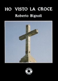 Ho Visto la Croce - Bignoli, Roberto Ho Visto la Croce - Bignoli, Roberto