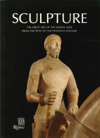 Sculpture: The Great Art of the Middle Ages From the Fifth to the Fifteenth Century