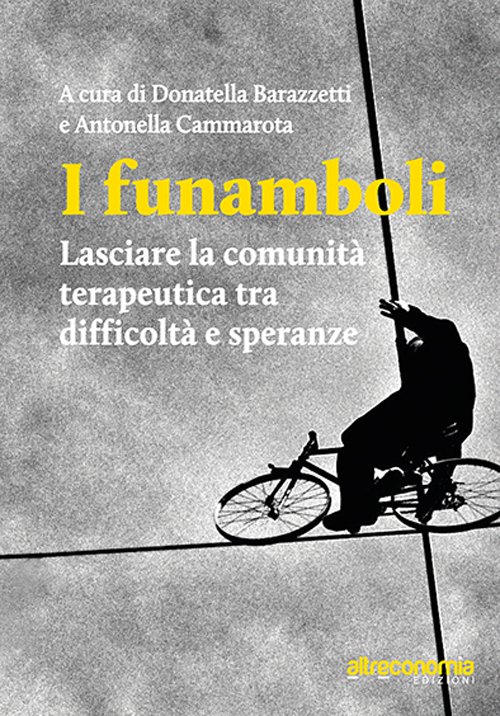 I funamboli. Lasciare la comunità terapeutica tra difficoltà e speranze I funamboli. Lasciare la comunità terapeutica tra difficoltà e speranze