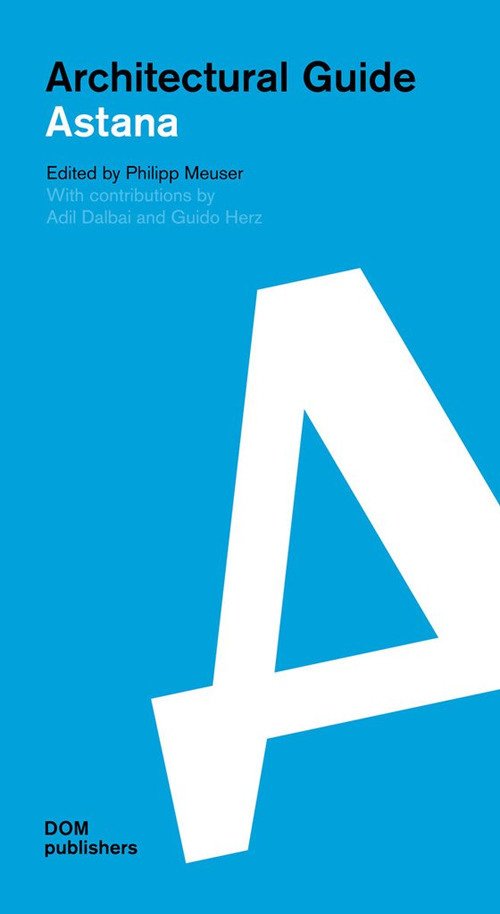 Astana. Architectural Guide Astana. Architectural Guide