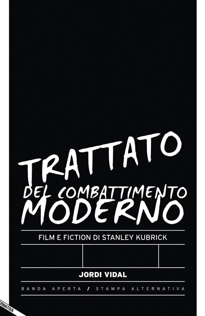Trattato del combattimento moderno. Film e fiction di Stanley Kubrick Trattato del combattimento moderno. Film e fiction di Stanley Kubrick