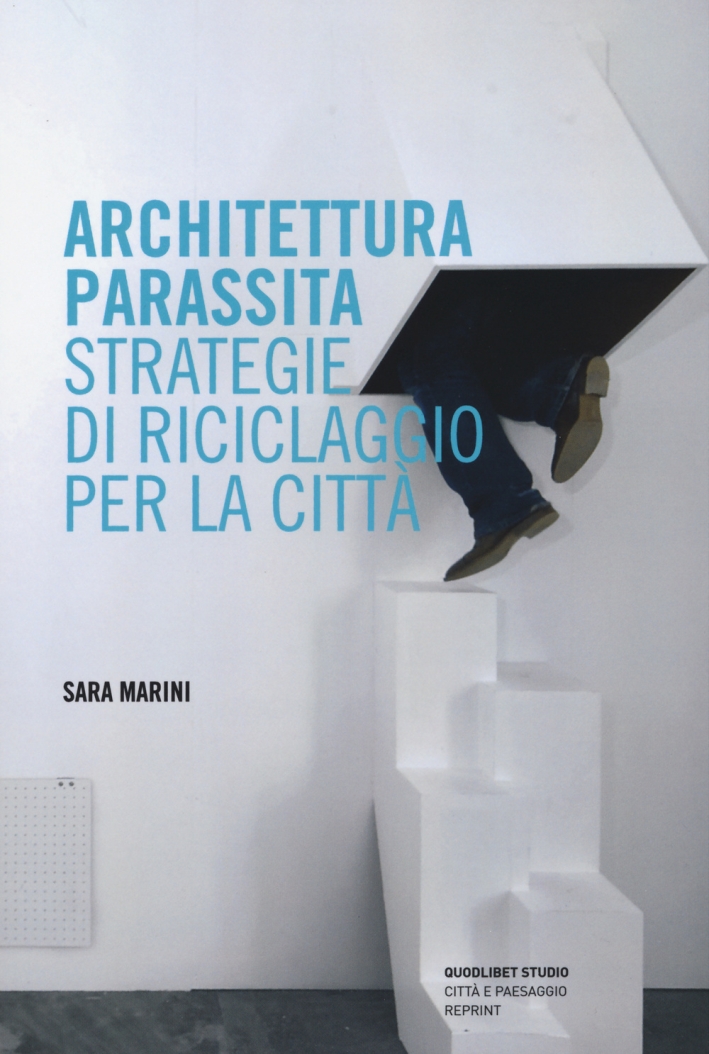Architettura parassita. Strategie di riciclaggio per la città Architettura parassita. Strategie di riciclaggio per la città