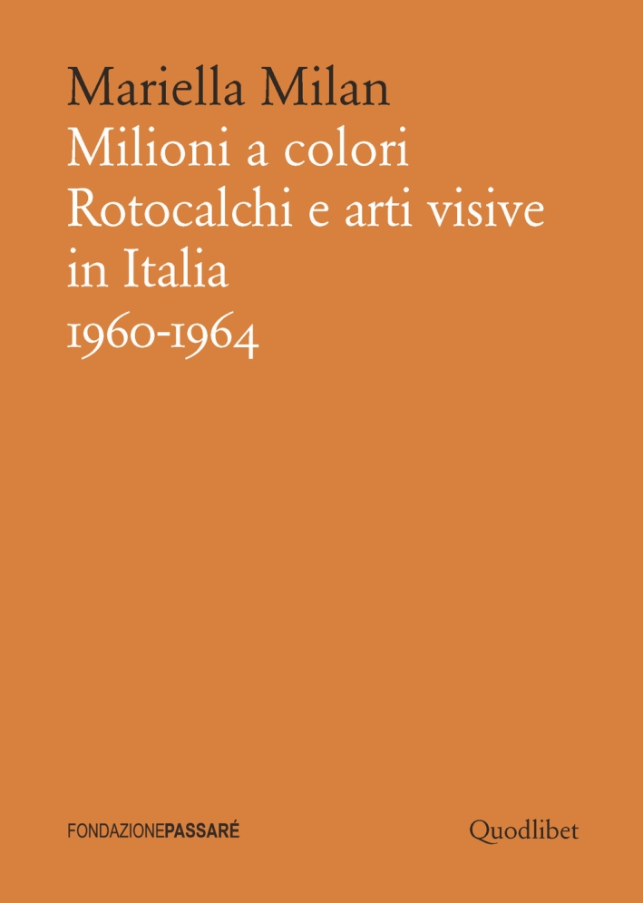 Milioni a colori. Rotocalchi e arti visive in Italia (1960-1964) Milioni a colori. Rotocalchi e arti visive in Italia (1960-1964)