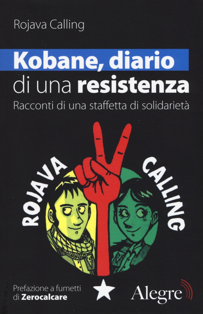 Kobane, diario di una resistenza. Racconti di una staffetta di solidarietà Kobane, diario di una resistenza. Racconti di una staffetta di solidarietà
