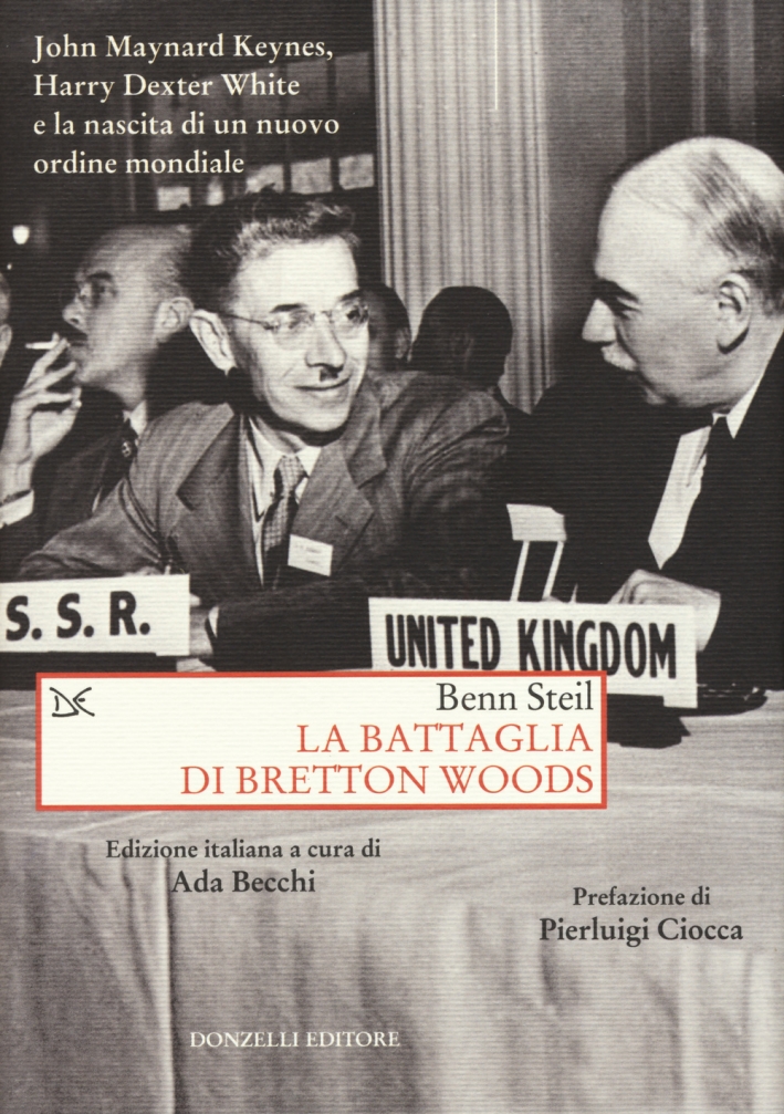 La battaglia di Bretton Woods. John Maynard Keynes, Harry Dexter White e la nascita di un nuovo ordine mondiale La battaglia di Bretton Woods. John Maynard Keynes, Harry Dexter White e la nascita di un nuovo ordine mondiale