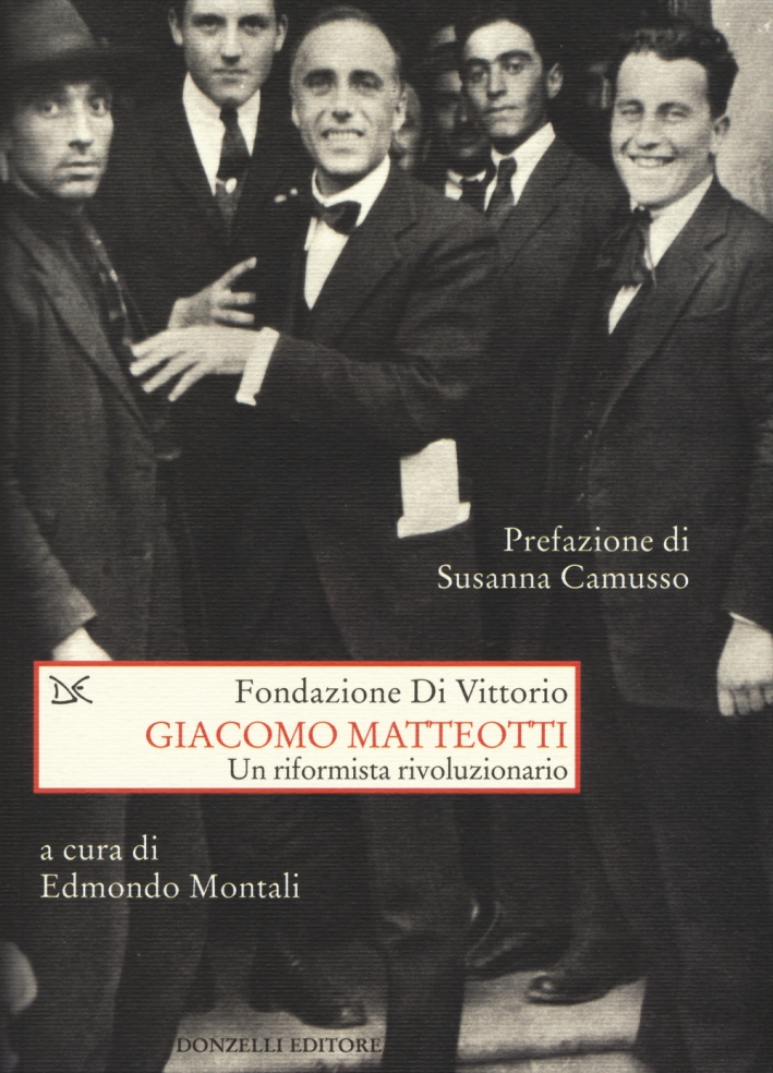 Giacomo Matteotti. Un riformista rivoluzionario Giacomo Matteotti. Un riformista rivoluzionario
