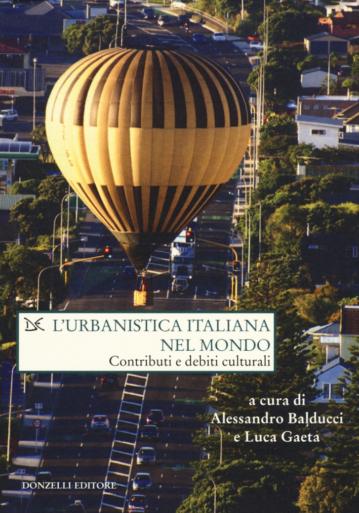 L'urbanistica italiana nel mondo. Contributi e debiti culturali L'urbanistica italiana nel mondo. Contributi e debiti culturali