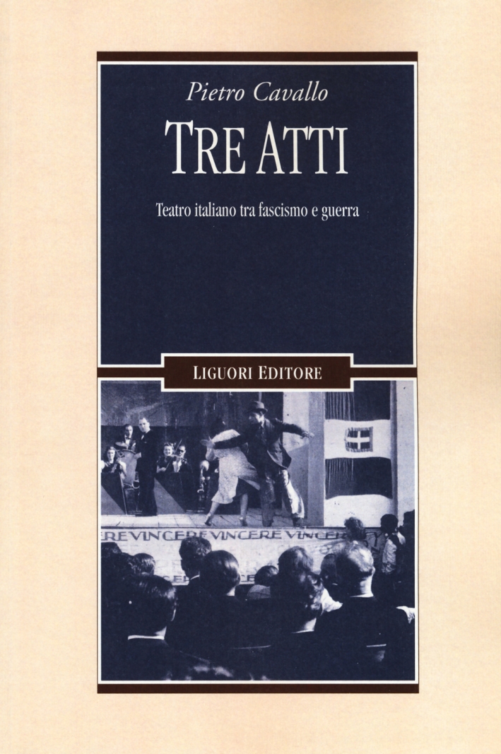 Tre atti. Teatro italiano tra fascismo e guerra Tre atti. Teatro italiano tra fascismo e guerra