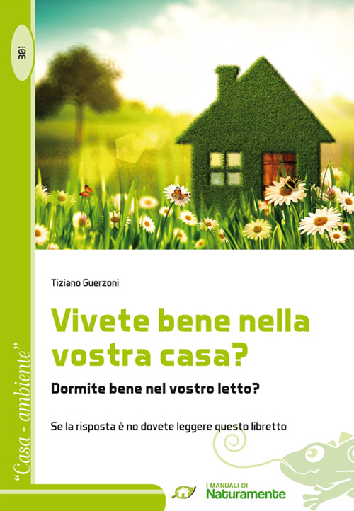 Vivete Bene nella Vostra Casa? Dormite Bene nel Vostro Letto? se la Risposta è No Dovete Leggere Questo Libretto Vivete Bene nella Vostra Casa? Dormite Bene nel Vostro Letto? se la Risposta è No Dovete Leggere Questo Libretto