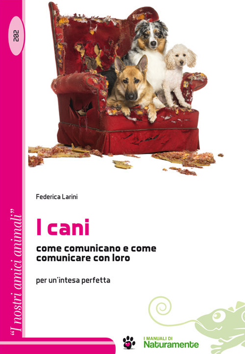I cani, come comunicano e come comunicare con loro per un'intesa perfetta I cani, come comunicano e come comunicare con loro per un'intesa perfetta