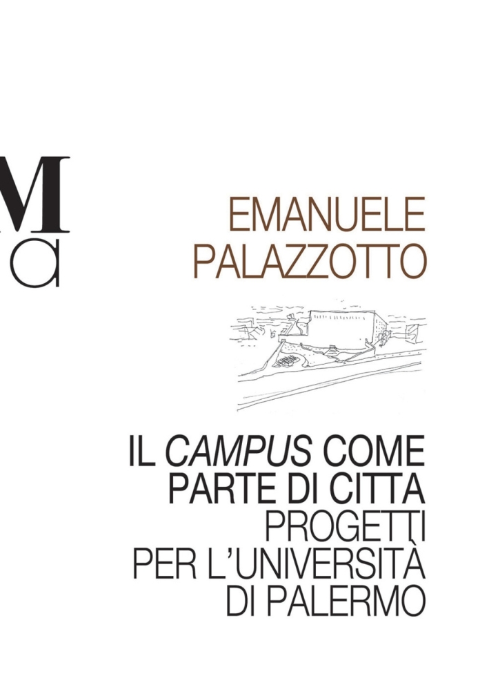 Il campus come parte di città. Progetti per l'università di Palermo Il campus come parte di città. Progetti per l'università di Palermo