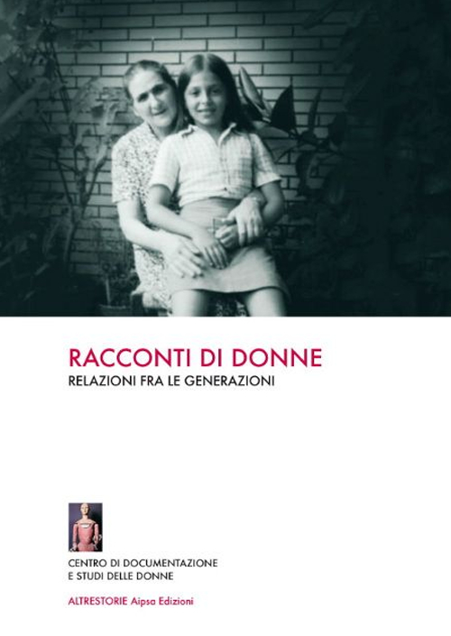 Racconti di donne. Relazioni fra le generazioni Racconti di donne. Relazioni fra le generazioni