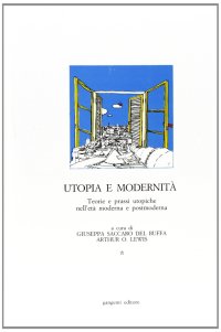 Utopie e modernità. Le teorie e le prassi utopiche nell'età moderna e post-moderna. Ediz. francese e inglese
