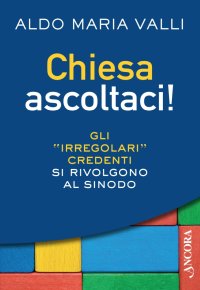 Chiesa ascoltaci! Gli Irregolari Credenti si rivolgono al Sinodo