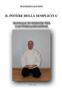 Il potere della semplicità. Manuale di esercizi per l'autorealizzazione