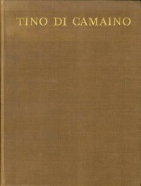 Tino di Camaino. A Sienese Sculpton of the Fourteenth Century