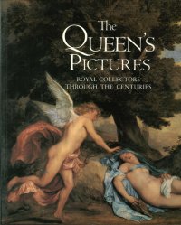 The Queen's Pictures. Royal Collectors Through the Centuries