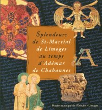 Splendeurs De St. Martial De Limoges Au Temps d'Adémar De Chabannes